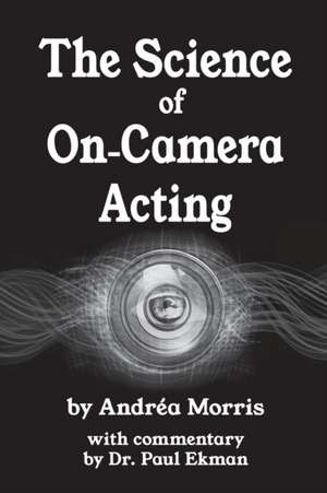 The Science of On-Camera Acting de Andrea Morris