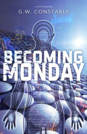 Becoming Monday: a sci-fi novel de G. W. Constable