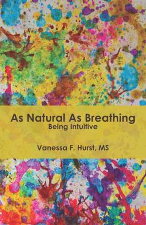 As Natural As Breathing Being Intuitive de Vanessa F. Hurst