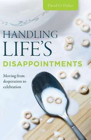 Handling Life's Disappointments de David O. Dykes