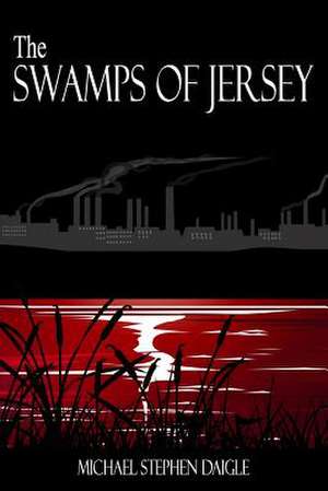 The Swamps of Jersey de Michael Stephen Daigle