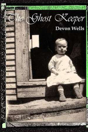 The Ghost Keeper de Devon Wells