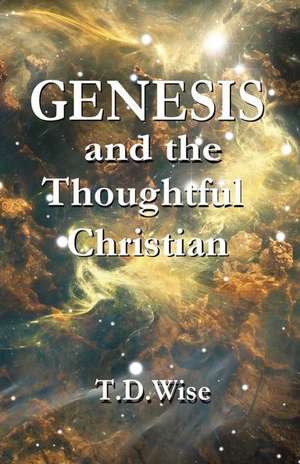 Genesis and the Thoughtful Christian de T. D. Wise