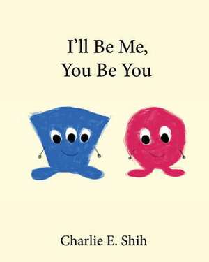 I'll Be Me, You Be You de Charlie E. Shih