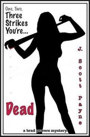 One, Two Three Strikes You're Dead de J Scott Payne