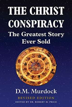 The Christ Conspiracy: The Greatest Story Ever Sold - Revised Edition de D. M. Murdock