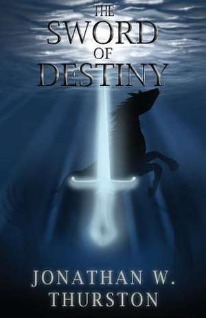 The Sword of Destiny de Thurston, Jonathan W.