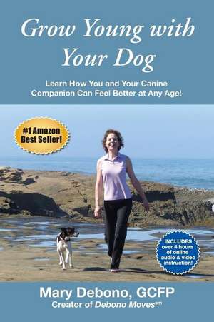 Grow Young with Your Dog de Mary Debono