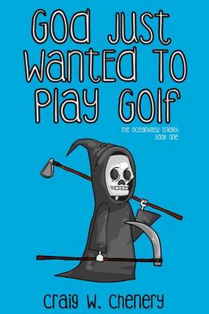 God Just Wanted To Play Golf de Craig W. Chenery