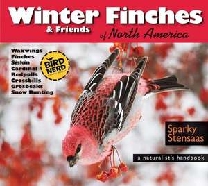 Winter Finches & Friends of North America: A Naturalist's Handbook de Mark "Sparky" Stensaas