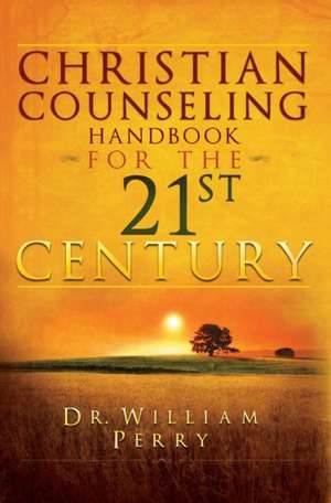 Christian Counseling Handbook For The 21st Century de William Perry