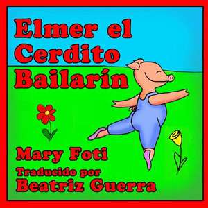 Elmer El Cerdito Bailarin de Mary Foti