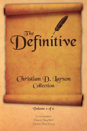 Christian D. Larson - The Definitive Collection - Volume 2 of 6 de Christian D. Larson