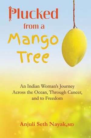 Plucked from a Mango Tree de Anjuli Seth Nayak