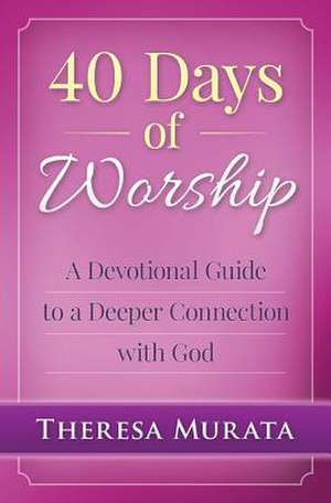 40 Days of Worship de Theresa Murata