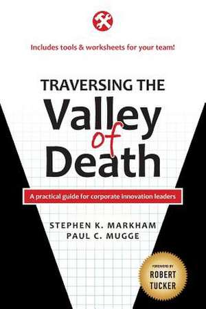 Traversing the Valley of Death de Stephen K. Markham Ph. D.