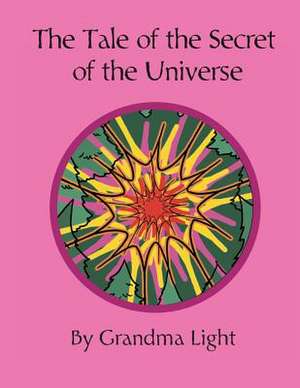 The Tale of the Secret of the Universe de Grandma Light