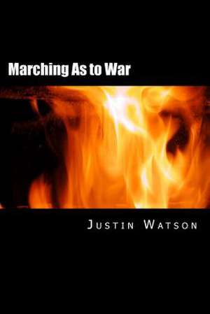 Marching as to War de Justin Watson