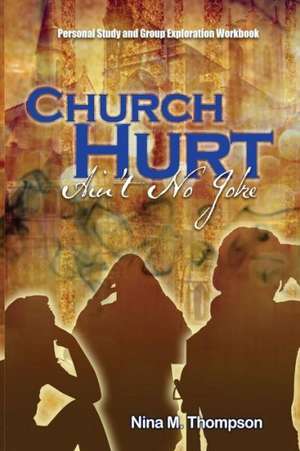 Church Hurt Ain't No Joke: Personal Study and Group Exploration Workbook de Nina M. Thompson