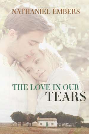 The Love In Our Tears de Nathaniel Embers