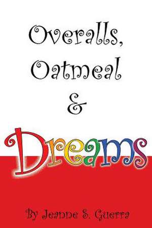 Overalls, Oatmeal & Dreams de Jeanne S. Guerra