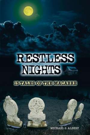 Restless Nights: 13 Tales of the Macabre de Michael S. Albert