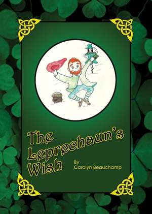 The Leprechaun's Wish de Carolyn Beauchamp