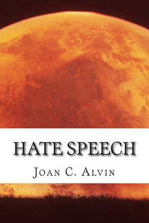 Hate Speech de Joan C. Alvin