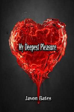 My Deepest Pleasure de Javon Chief Network Bates