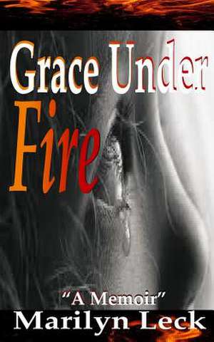 Grace Under Fire de Marilyn Leck