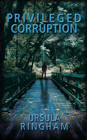 Privileged Corruption de Ursula Ringham