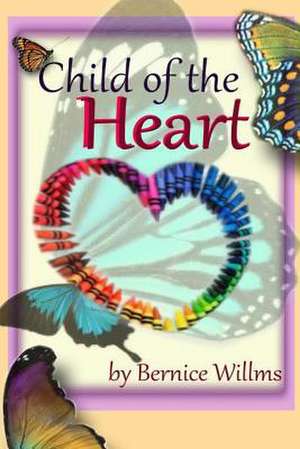 Child of the Heart de Bernice Willms