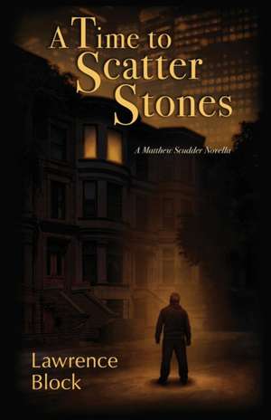 A Time to Scatter Stones de Lawrence Block