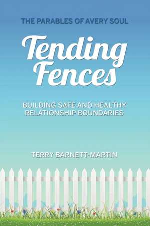 Tending Fences de Terry M. Barnett-Martin