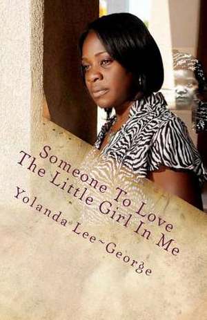 Someone to Love the Little Girl in Me de Yolanda Lee George