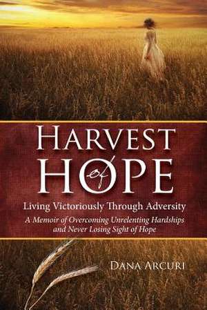 Harvest of Hope de Dana L. Arcuri