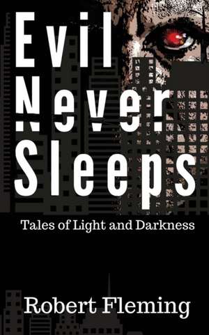 Evil Never Sleeps de Robert Fleming