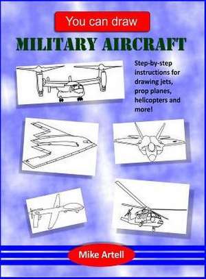 You Can Draw Military Aircraft de Mike Artell