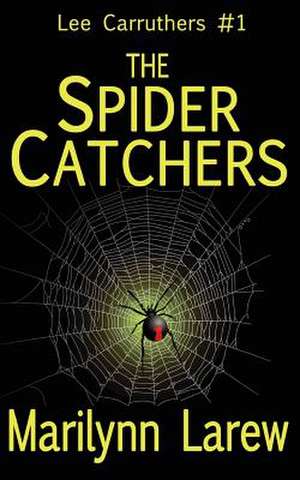 The Spider Catchers (Lee Carruthers #1) de Marilynn Larew