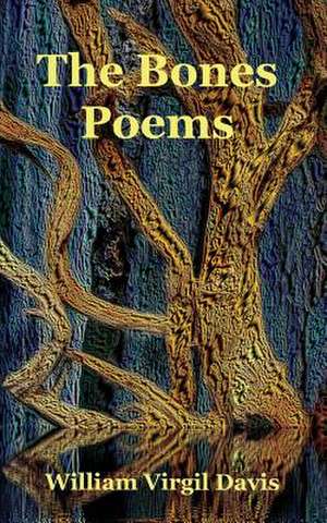 The Bones Poems de William Virgil Davis