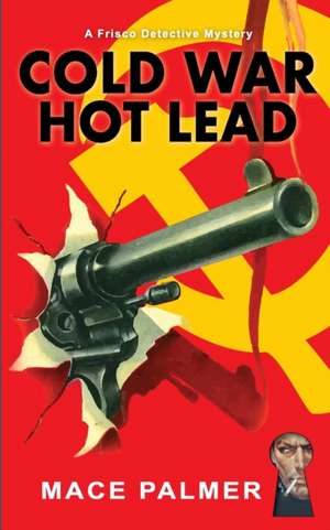 Cold War, Hot Lead de Mace Palmer