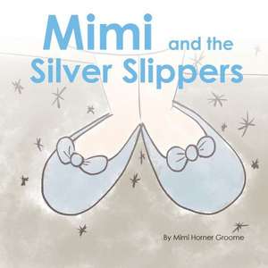 Mimi and the Silver Slippers de Horner Mimi Groome