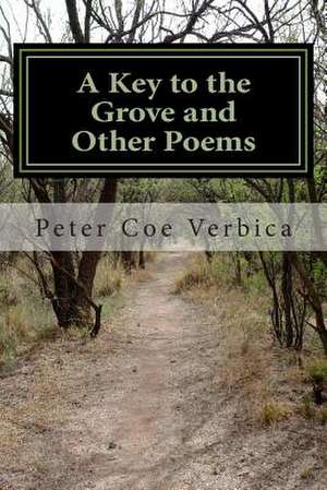 A Key to the Grove and Other Poems de Peter Coe Verbica