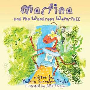 Martina and the Wondrous Waterfall de Yadhira Gonzalez-Taylor