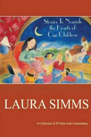 Stories to Nourish the Hearts of Our Children de Laura Simms