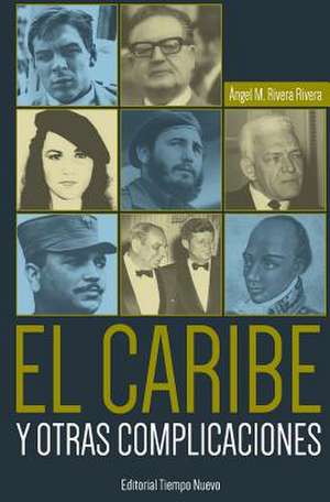 El Caribe y Otras Complicaciones de Angel M. Rivera-Rivera