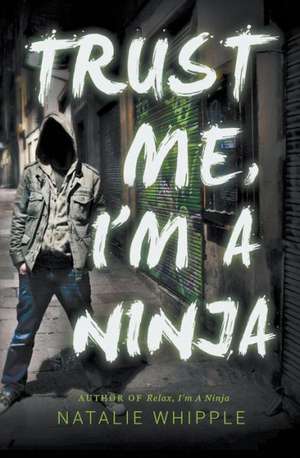 Trust Me, I'm A Ninja de Natalie Whipple