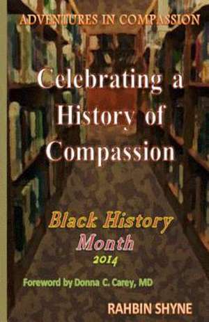 Celebrating a History of Compassion. Black History Month, 2014 de Rahbin Shyne