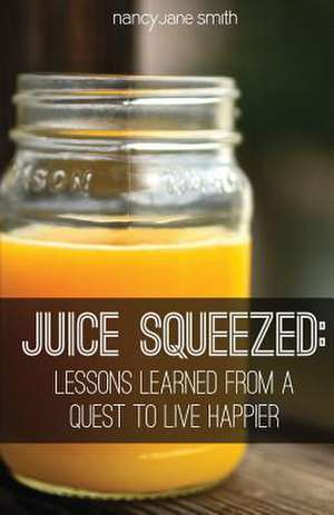 Juice Squeezed de Msed Nancy Jane Smith