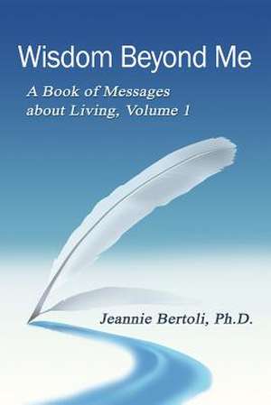 Wisdom Beyond Me de Dr Jeannie M. Bertoli